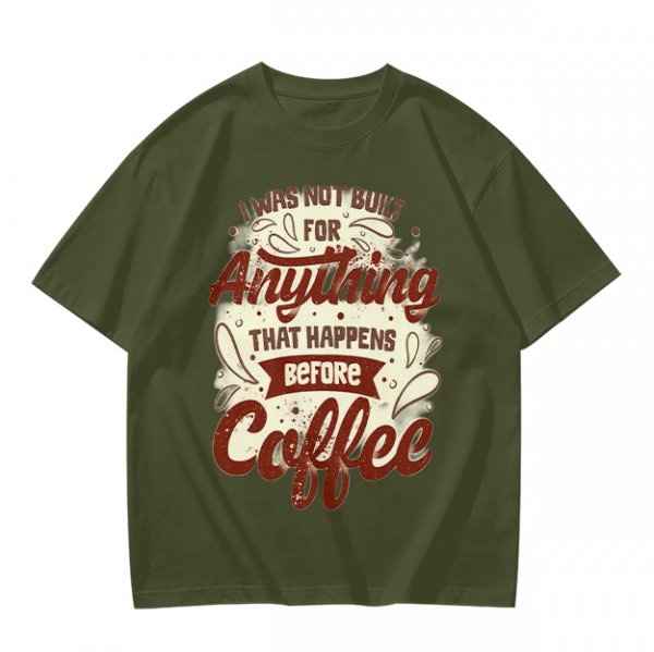 Olive t-shirt with 'I was not built for anything before coffee' print