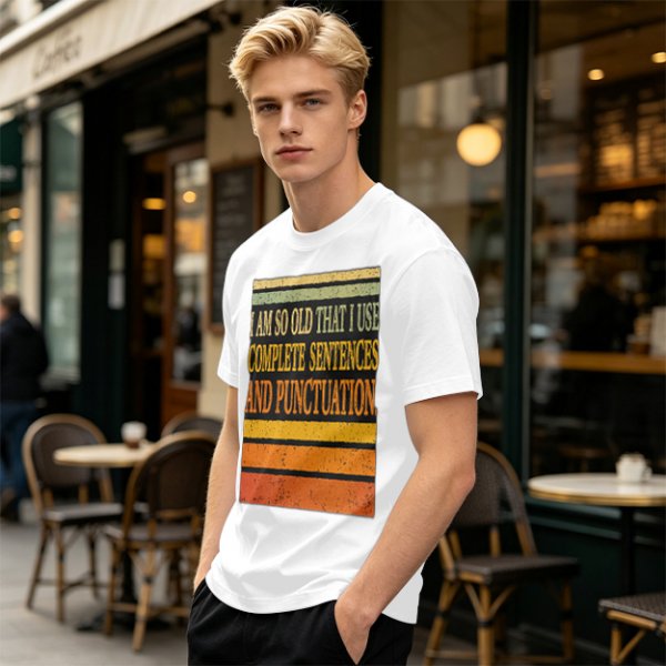 I Am So Old That I Use Complete Sentences Punctuation T-Shirt