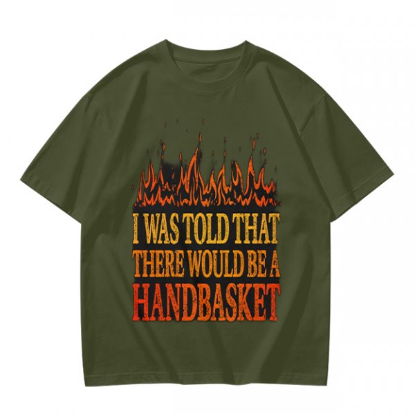 I Was Told There Would Be A Handbasket Flame Graphic T-Shirt