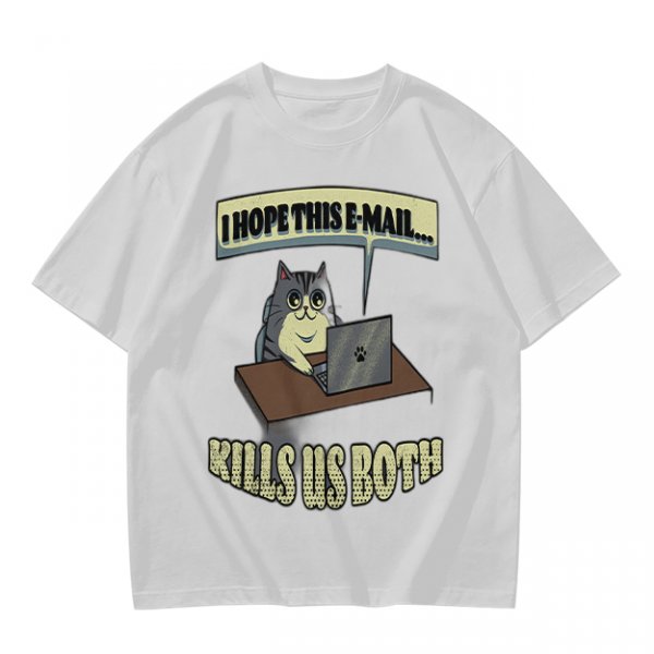 Cat Working On Laptop I Hope This Email Kills Us Both T-Shirt