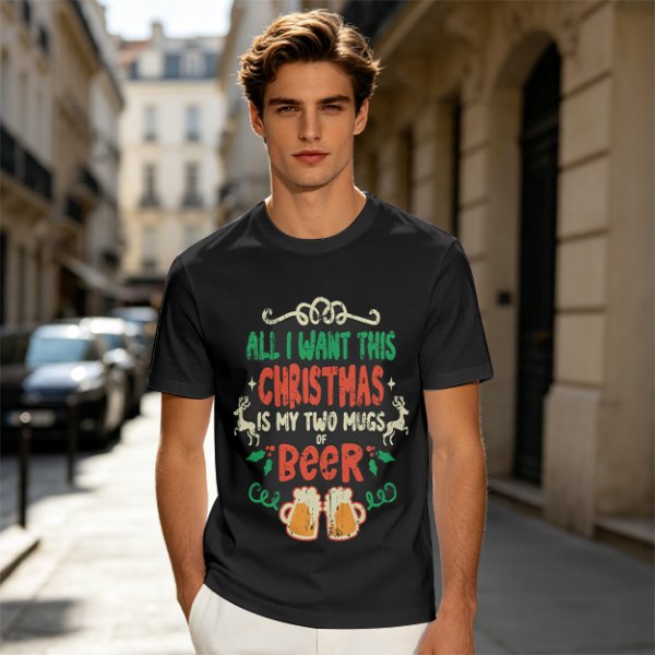 All I Want This Christmas Is My Two Mugs Of Beer T-Shirt