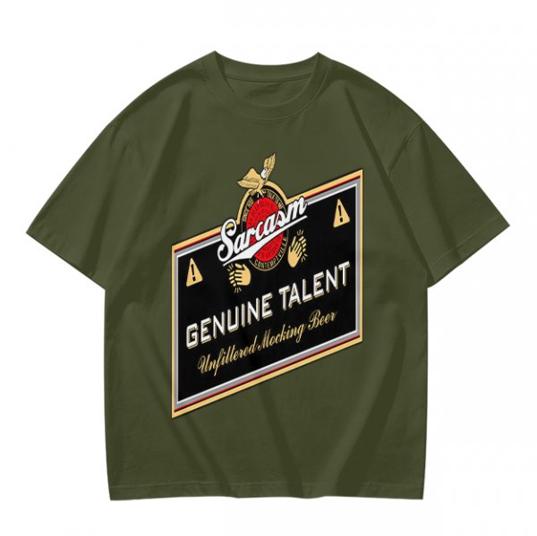 Olive green t-shirt with sarcasm genuine talent unfiltered mocking beer print