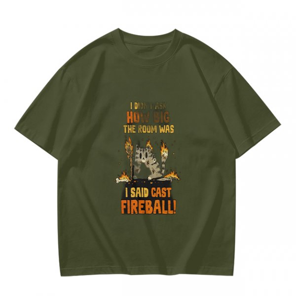 I Didnt Ask How Big The Room Was I Said Cast Fireball Cat T-Shirt