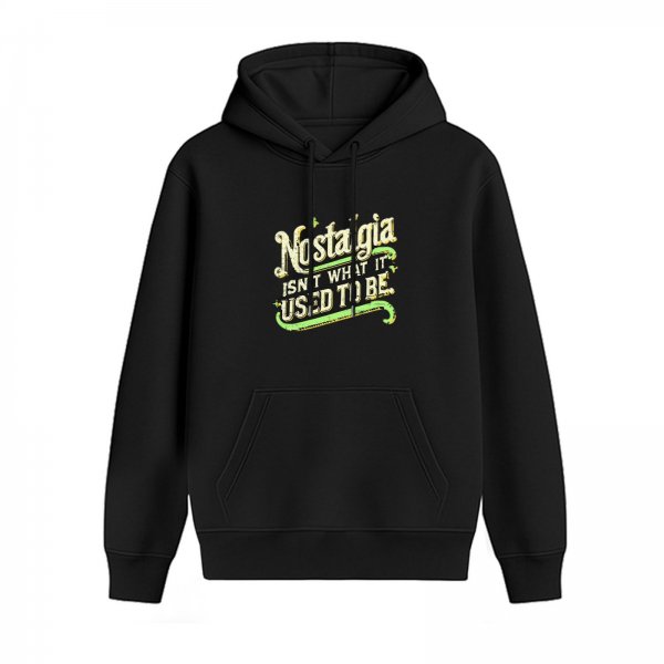 Black hoodie with nostalgic text print that reads Nostalgia isn't what it used to be