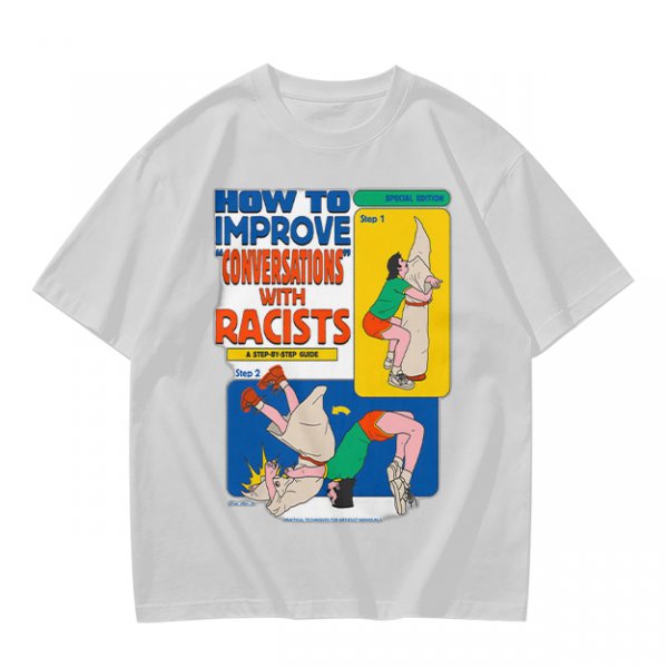 How to improve conversations with racists graphic tee