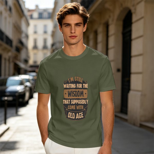 Olive t-shirt with 'I'm still waiting for wisdom that comes with old age' print