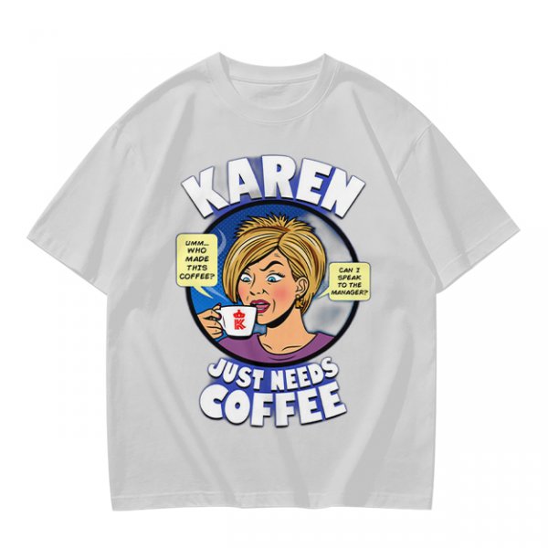 Karen Just Needs Coffee Funny Graphic T-Shirt