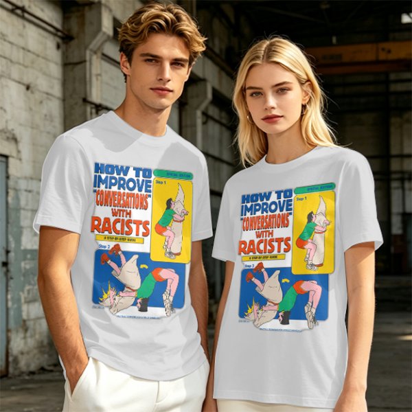 How to improve conversations with racists graphic tee