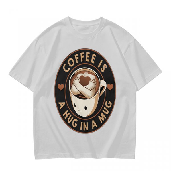 Coffee Is A Hug In A Mug Cute Graphic T-Shirt
