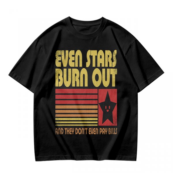 Even Stars Burn Out And They Don't Even Pay Bills Graphic T-Shirt