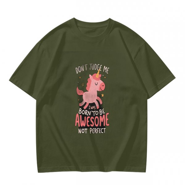 Olive t-shirt with cute unicorn and 'Don't judge me I was born to be awesome not perfect' text