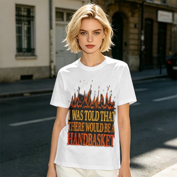 I Was Told There Would Be A Handbasket Flame Graphic T-Shirt