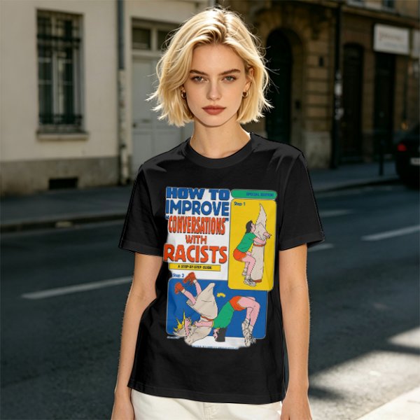 How to improve conversations with racists graphic tee