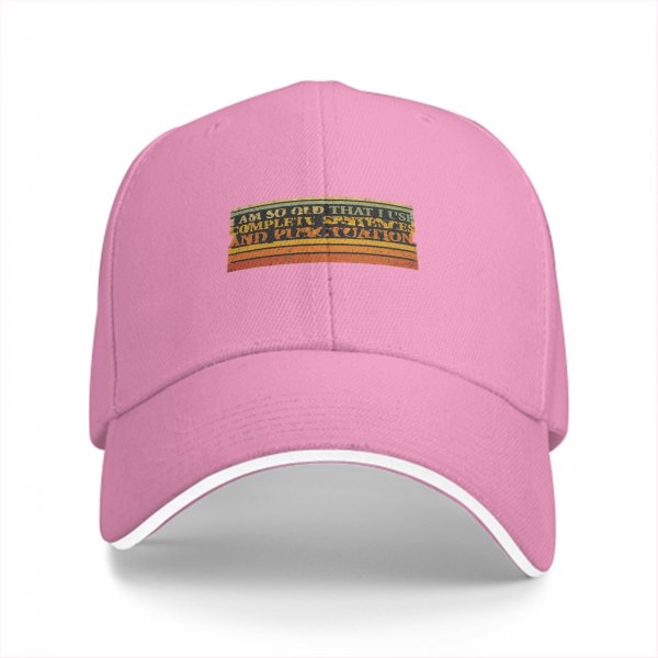 I Am So Old That I Use Complete Sentences And Punctuation Cap