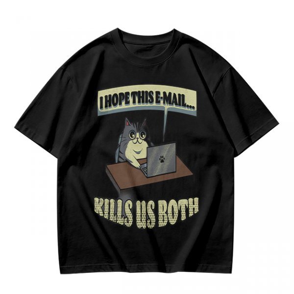 Cat Working On Laptop I Hope This Email Kills Us Both T-Shirt