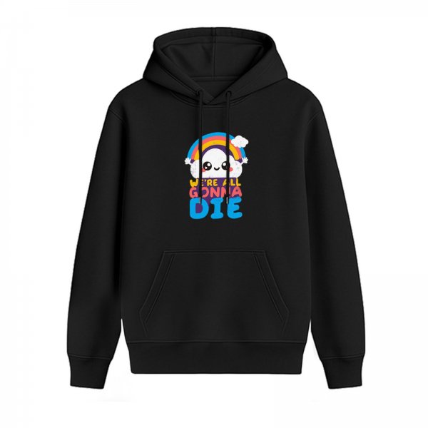 Black hoodie with cute cloud rainbow and 'We're All Gonna Die' graphic