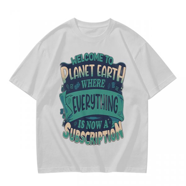 Welcome to Planet Earth Where Everything Is Now A Subscription T-Shirt