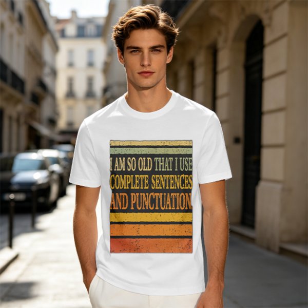 I Am So Old That I Use Complete Sentences Punctuation T-Shirt