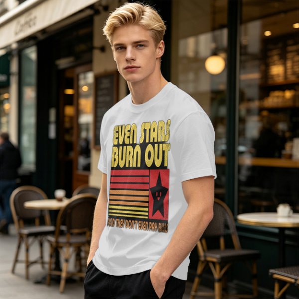Even Stars Burn Out And They Don't Even Pay Bills Graphic T-Shirt