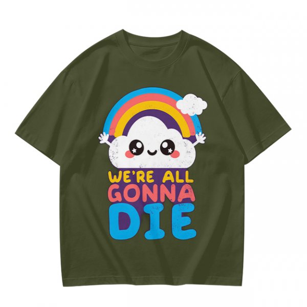 Olive T-Shirt With Cute Cloud Rainbow Graphic And 'We're All Gonna Die' Text