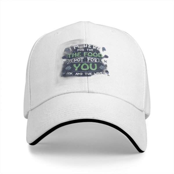 I'm Here For The Food Not For You Funny Baseball Cap