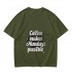Olive green t-shirt with 'Coffee makes Mondays possible' print
