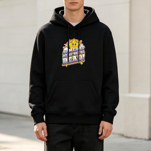 Black hoodie with 'Someday We'll All Be Dead!' retro star graphic