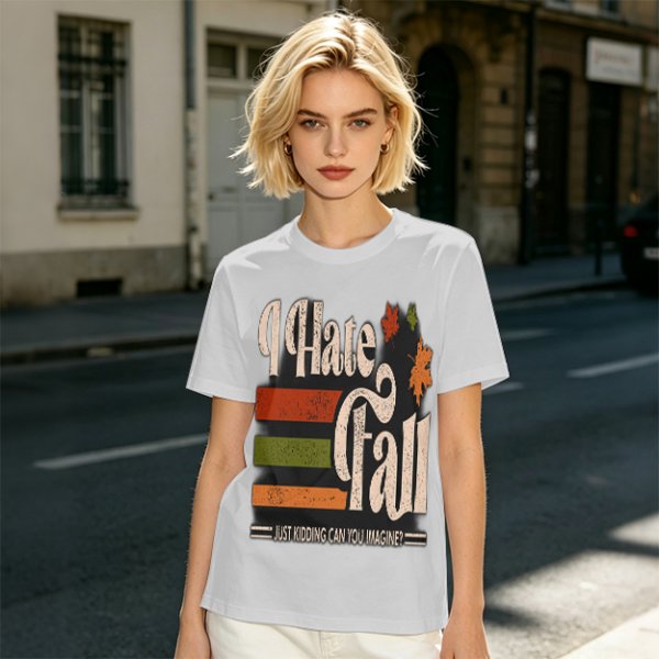 I Hate Fall Just Kidding Can You Imagine? Autumn Graphic T-Shirt