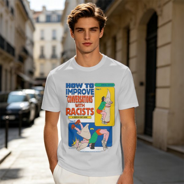 How to improve conversations with racists graphic tee