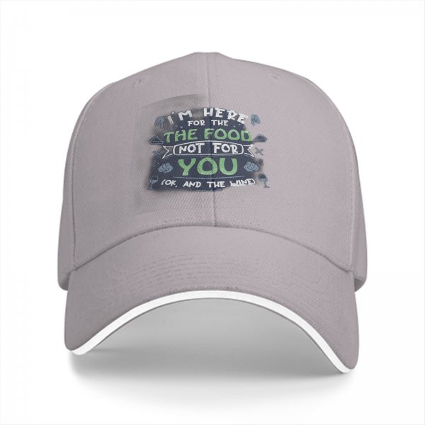 I'm Here For The Food Not For You Funny Baseball Cap