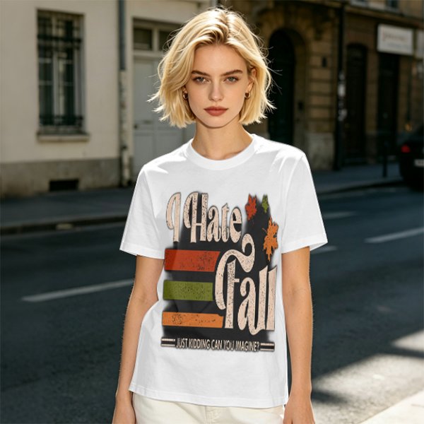I Hate Fall Just Kidding Can You Imagine? Autumn Graphic T-Shirt