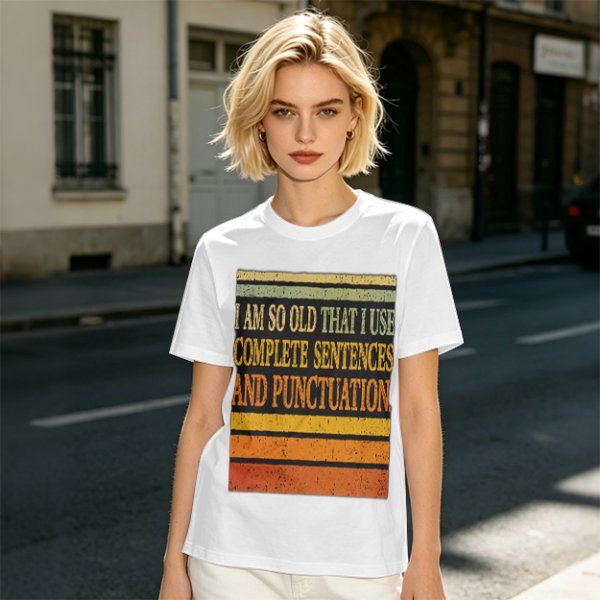 I Am So Old That I Use Complete Sentences Punctuation T-Shirt