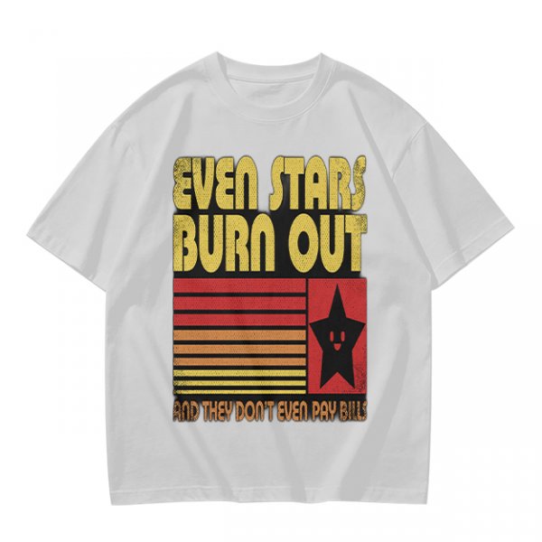 Even Stars Burn Out And They Don't Even Pay Bills Graphic T-Shirt