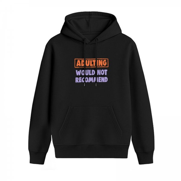 Black hoodie with 'Adulting Would Not Recommend' graphic