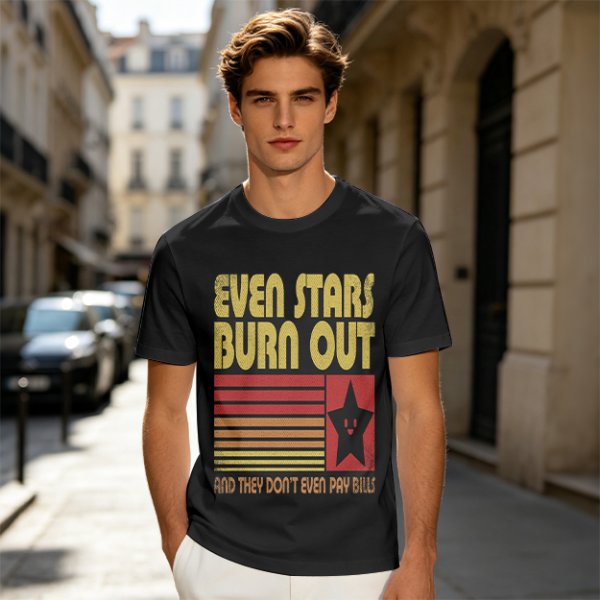 Even Stars Burn Out And They Don't Even Pay Bills Graphic T-Shirt
