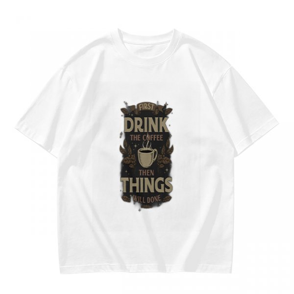 Olive green coffee graphic t-shirt with 'First drink the coffee then things will done' text
