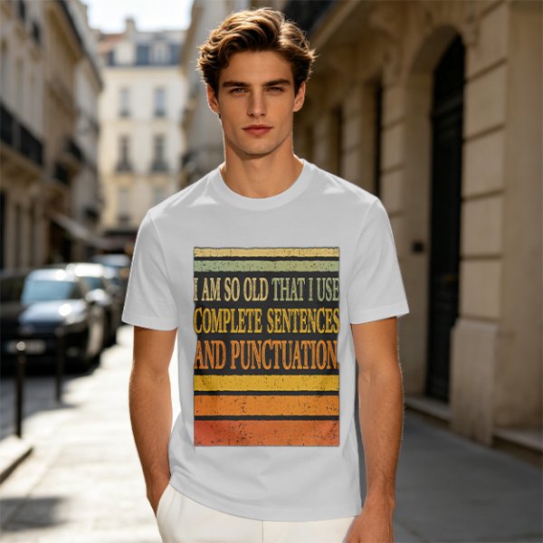 I Am So Old That I Use Complete Sentences Punctuation T-Shirt