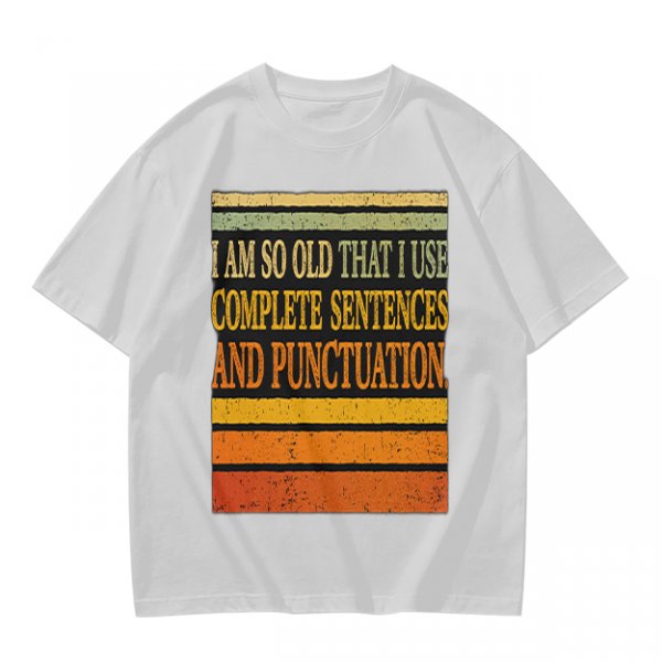 I Am So Old That I Use Complete Sentences Punctuation T-Shirt