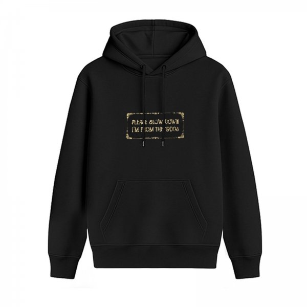 Black hoodie with 'Please Slow Down I'm From The 1900s' graphic