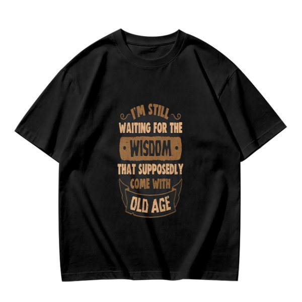 Olive t-shirt with 'I'm still waiting for wisdom that comes with old age' print